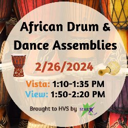 African Drum & Dance Assemblies 2/26/2024 - Vista 1:10-1:35 PM and View 1:50-2:20 PM (Brought to HVS by Star Education)